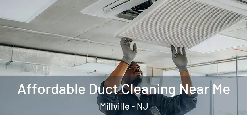  Affordable Duct Cleaning Near Me Millville - NJ