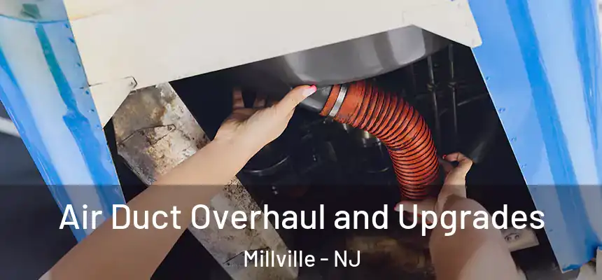 Air Duct Overhaul and Upgrades Millville - NJ