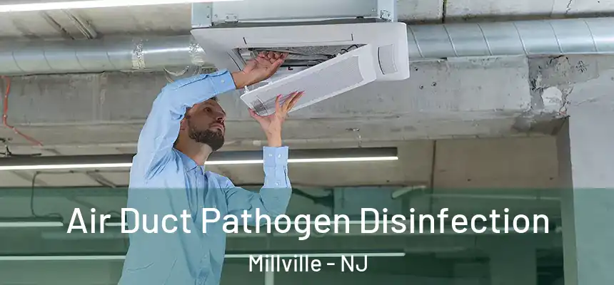 Air Duct Pathogen Disinfection Millville - NJ