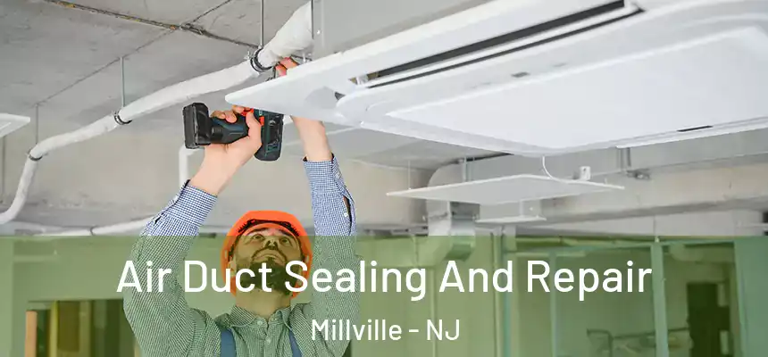  Air Duct Sealing And Repair Millville - NJ