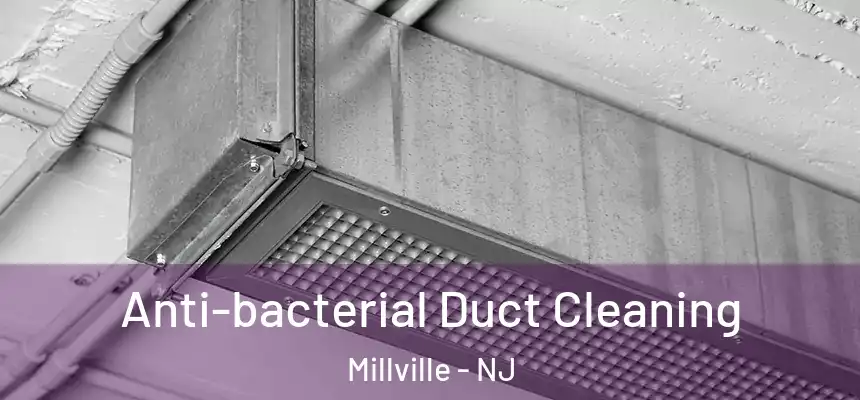  Anti-bacterial Duct Cleaning Millville - NJ