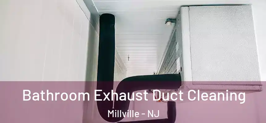  Bathroom Exhaust Duct Cleaning Millville - NJ