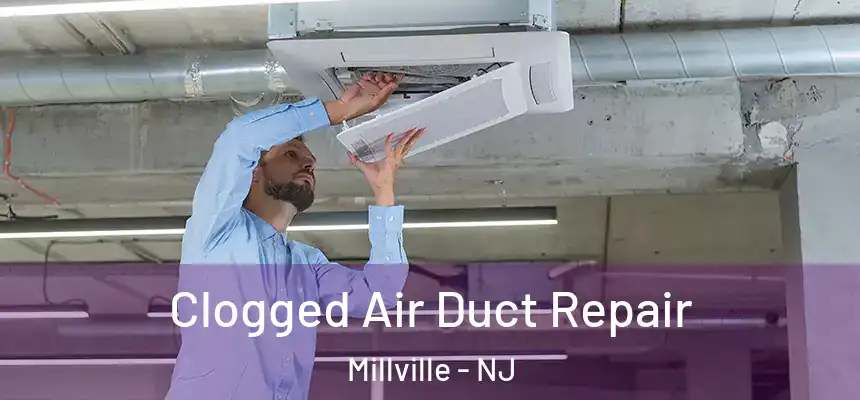  Clogged Air Duct Repair Millville - NJ
