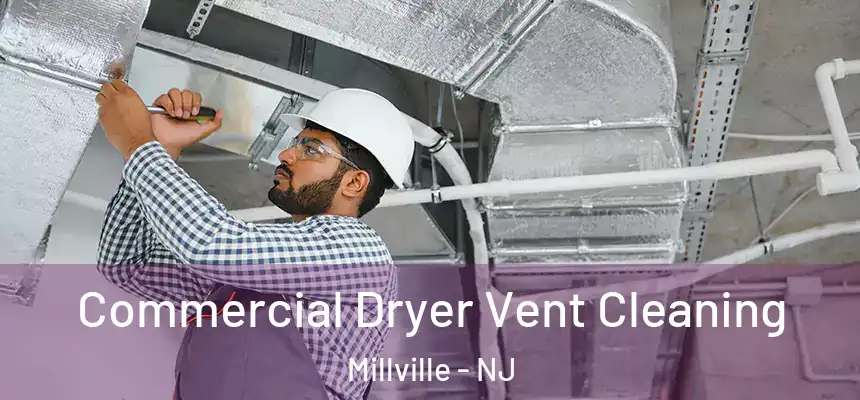  Commercial Dryer Vent Cleaning Millville - NJ