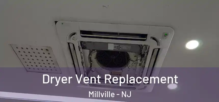  Dryer Vent Replacement Millville - NJ