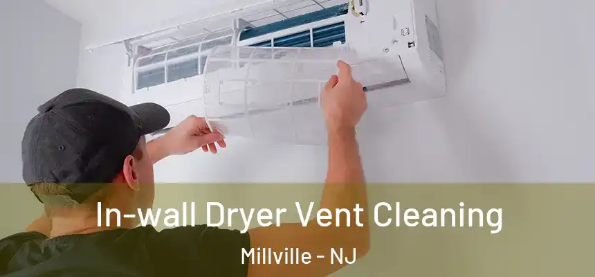  In-wall Dryer Vent Cleaning Millville - NJ