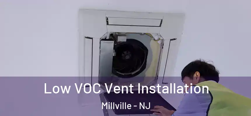  Low VOC Vent Installation Millville - NJ