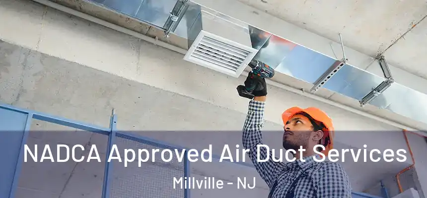  NADCA Approved Air Duct Services Millville - NJ