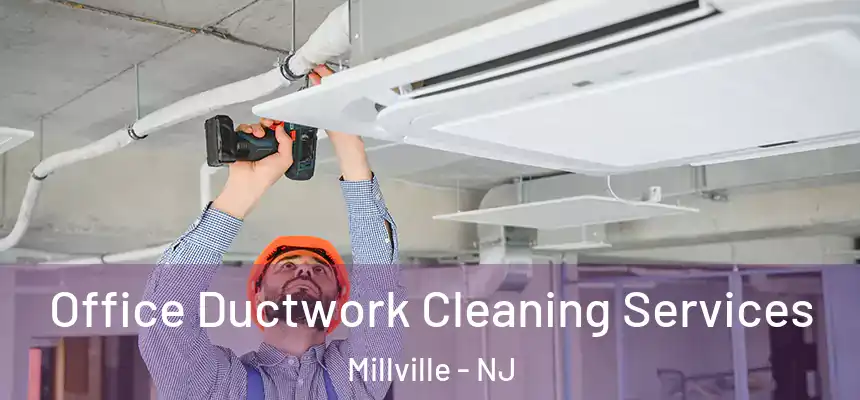 Office Ductwork Cleaning Services Millville - NJ