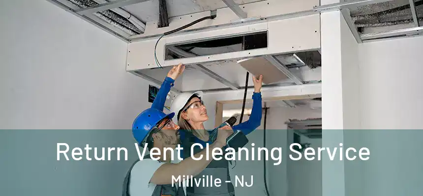  Return Vent Cleaning Service Millville - NJ