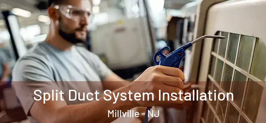  Split Duct System Installation Millville - NJ